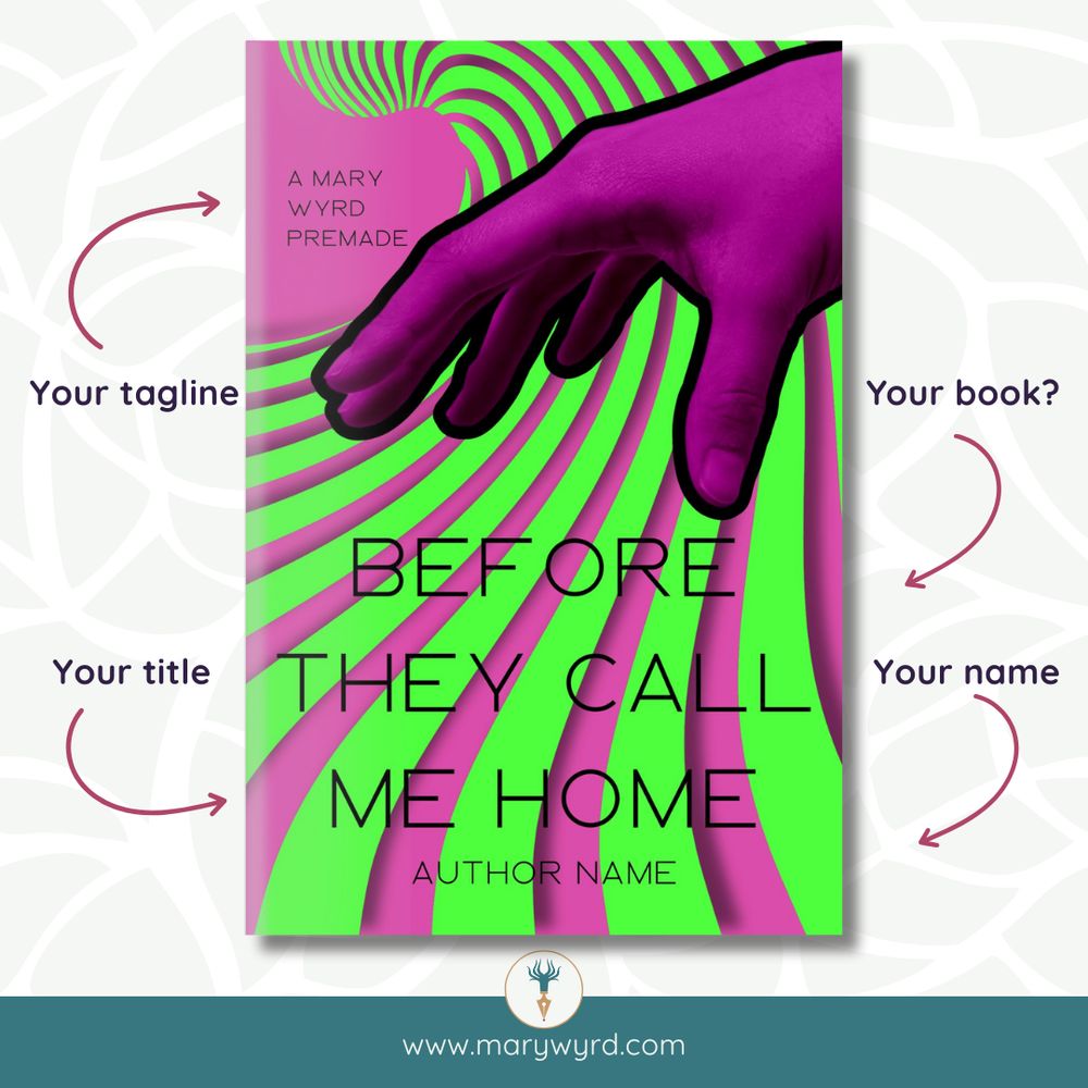 A Mary Wyrd premade book cover. Four arrows are pointing at it saying: your title; your book?; your name; your tagline. www.marywyrd.com - The title Before They Call Me Home is in a thin black allcaps font across neon pink and neon green wavy lines. A large neon pink hand is reaching out for the lines.
