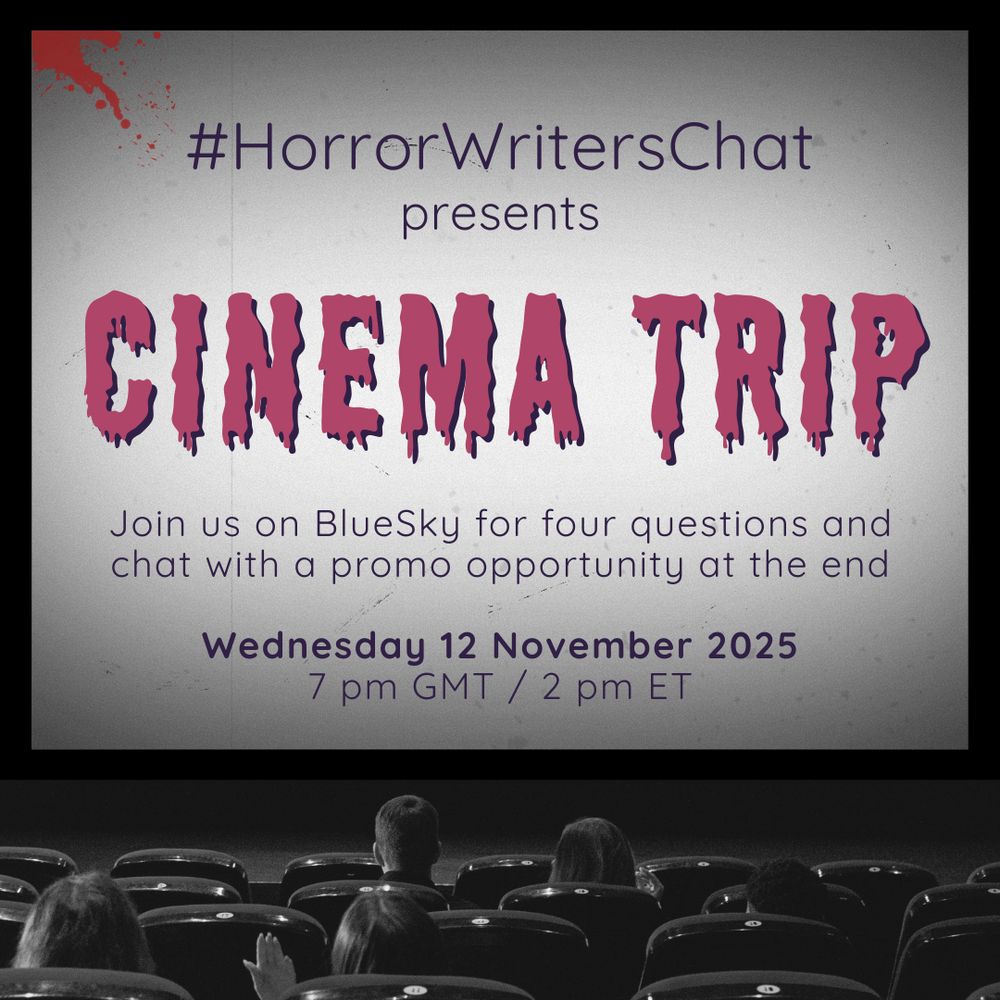 #HorrorWritersChat presents Cinema Trip. Join us on BlueSky for four questions and chat with a promo opportunity at the end - Wednesday 12 November at 7 pm GMT / 2 pm ET. All this text is projected onto a large cinema screen. The audience hasn’t seemed to notice the red dripping from the top left of the screen, but one person on the left has slightly raised their hand.