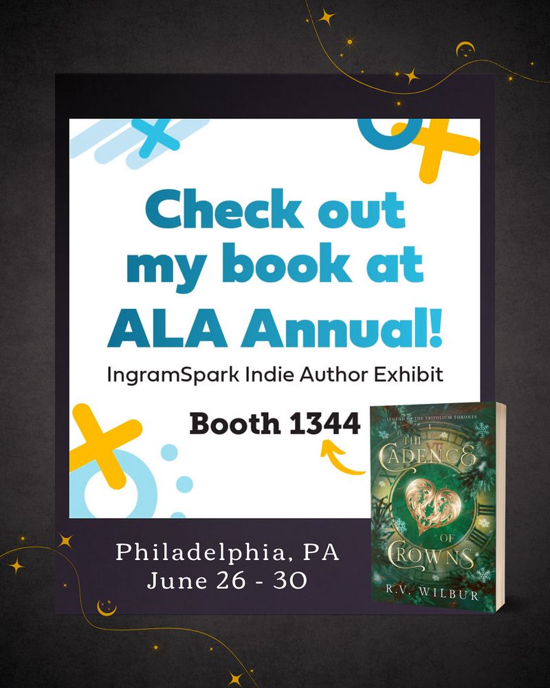 A bordered graphic displaying the green and gold cover for The Cadence of Crowns by R.V. Wilbur, stating that the book will be at ALA Annual at the IngramSpark Indie Author Exhibit in Booth 1344. The conference is being held in Philadelphia, PA from June 26-30.