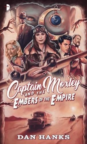 The cover of Captain Moxley and the Embers of the Empire by Dan Hanks, featuring a woman in an old aviator jacket and glasses, surrounded by a woman and three men, a face in the background with a moon and sun pendant over one eyes, creepy hands reaching out from the sides, a plane and some bats