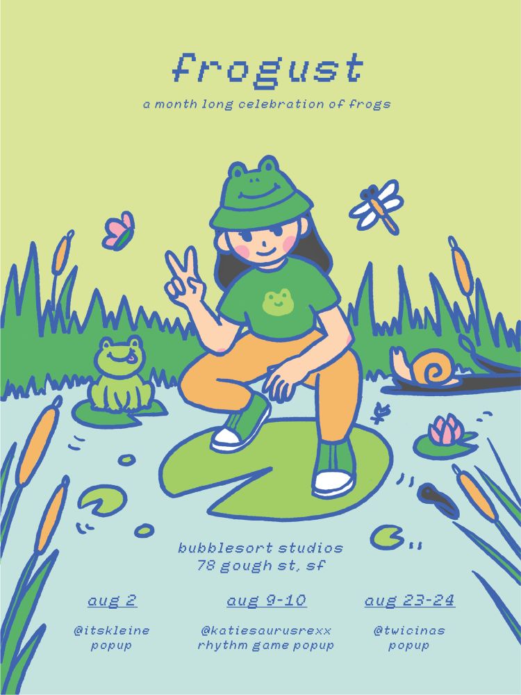 a flyer illustration of a girl in a frog hat, squatting like a frog and making a peace sign with her hand. she’s in a marsh surrounded by a frog, water lily pads, a snail, a butterfly, a dragonfly, and cattails.

text on the image reads: frogust, a month long celebration of frogs. aug 2: @itskleine popup, aug 9-10 @katiesaurusrexx rhythm game popup, aug 23-24 @twicinas popup 