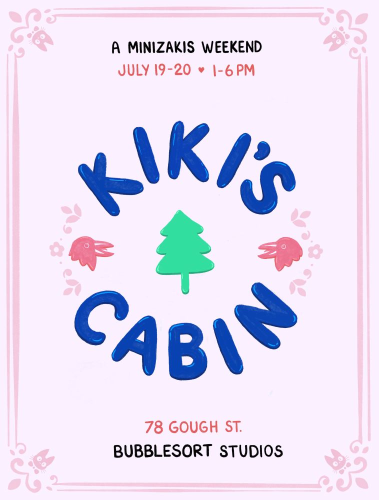 a poster for an event with text that reads “a minizakis weekend, july 19-20, 1-6pm”. in circular text “kiki’s cabin” surround a tree with ornamental flowers and ravens. at the bottom text gives the address: 78 gough st, bubblesort studios