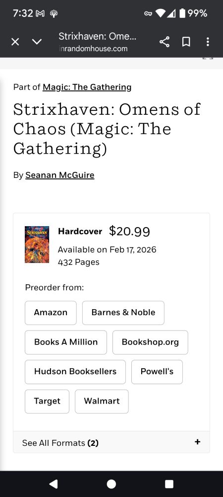 Details from 

https://www.penguinrandomhouse.com/books/747400/strixhaven-omens-of-chaos-magic-the-gathering-by-seanan-mcguire

Strixhaven: Omens of Chaos (Magic: The Gathering)

By Seanan McGuire

Hardcover $20.99

Available on Feb 17. 2026

432 Pages

Preorder from:

Amazon

Barnes & Noble

Books A Million

Bookshop.org

Hudson Booksellers

Powell's

Target

Walmart