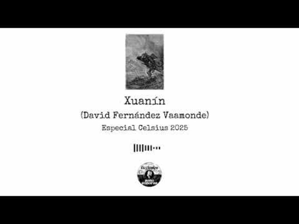 Ficciones SonoSonoras: "Xuanin" - David Fdez. Vaamonde (Especial Celsius 2025)