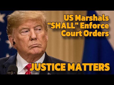 What If Trump Violates Court Orders? The Law Says "the US Marshals SHALL Execute" Court Orders!