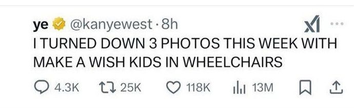 The first image is a tweet from kanye saying "I TURNED DOWN 3 PHOTOS THIS WEEK WITH MAKE A WISH KIDS IN WHEELCHAIRS" 