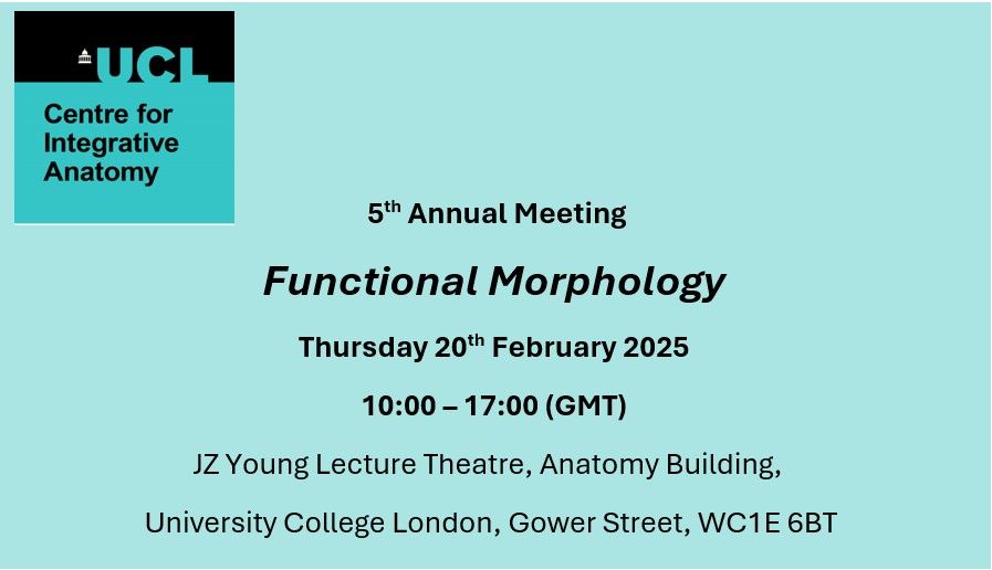 Pale turquoise rectangular block, having superimposed in the top LH corner the UCL Centre for Integrative Anatomy logo and in the centre the initial details of the symposium on Functional Morphology to be held in the UCL Anatomy Building on 20 Feb 2025, 10am-5pm
