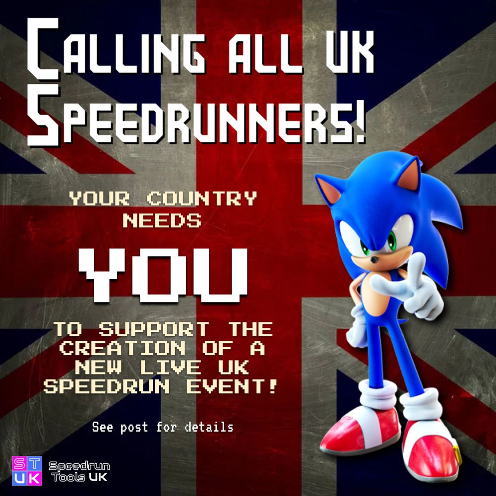 A poster featuring Sonic the Hedgehog in front of the UK flag, pointing at the reader. 

The text reads: "Calling all UK Speedrunners. Your country needs YOU to support the creation of a new live UK speedrun event! See post for details".

The Speedrun Tools UK logo appears in the bottom left corner.