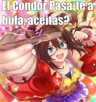 A personagem El Condor Pasa de Umamusume com o braço esticado, e colado sobre a mão dela, uma mão de verdade segurando um baseado e a legenda "El Condor Pasa-te a bufa, aceitas?"