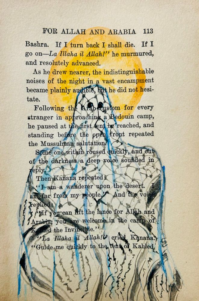 A page from an old novel with a chapter at the top reading For Allah and Arabia is used as the paper. In the center of the page, a translucent figure is hand-painted in watercolor and gouache. The figure is robed in a black-and-white keffiyeh pattern and appears ghostlike, outlined in blue, with streaks of black and gray dripping downward. A golden-yellow halo-like circle surrounds the head. The figure’s expression is solemn, its eyes simple and dark, evoking both presence and absence.