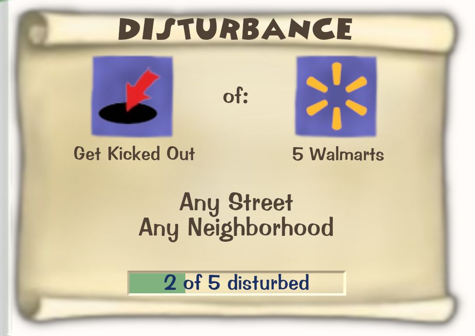 Toontown Online / Toontown Rewritten Task Scroll. Title: DISTURBANCE. Objective: Get Kicked Out of 5 Walmarts. Location: Any Street Any Neighborhood. Progress: 2 of 5 disturbed.