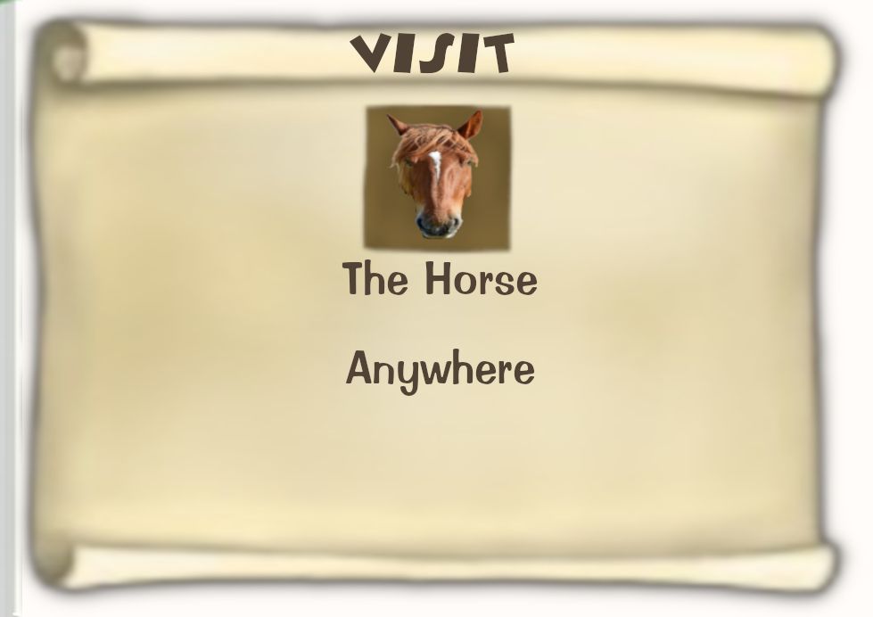 Toontown Online / Toontown Rewritten Task Scroll. Title: VISIT. Objective: The Horse. Location: Anywhere.
