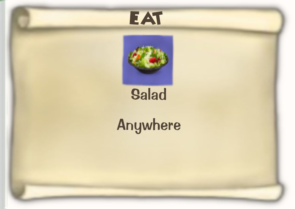 Toontown Online / Toontown Rewritten Task Scroll. Title: EAT. Objective: Salad. Location: Anywhere.