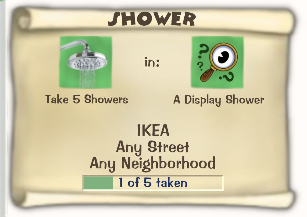 Toontown Online / Toontown Rewritten Task Scroll. Title: SHOWER. Objective: Take 5 Showers in A Display Shower. Location: IKEA, Any Street, Any Neighborhood. Progress: 1 of 5 taken.