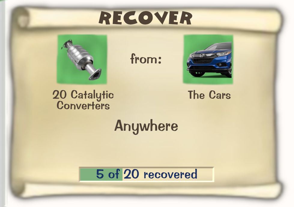 Toontown Online / Toontown Rewritten Task Scroll. Title: RECOVER. Objective: 20 Catalytic Converters from The Cars. Location: Anywhere. Progress: 5 of 20 recovered.