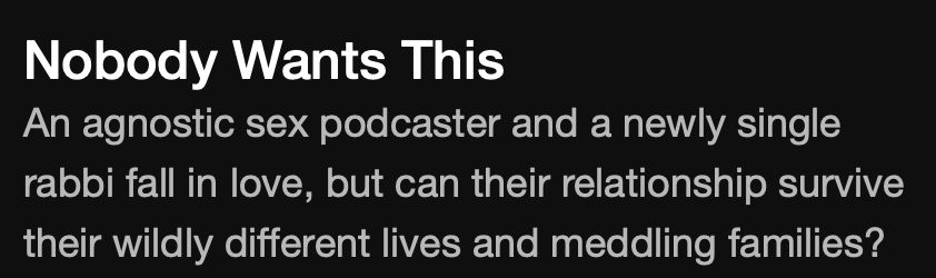 netflix promo for a show called "Nobody Wants This" about "an agnostic sex podcaster and a newly single rabbi" who "fall in love"