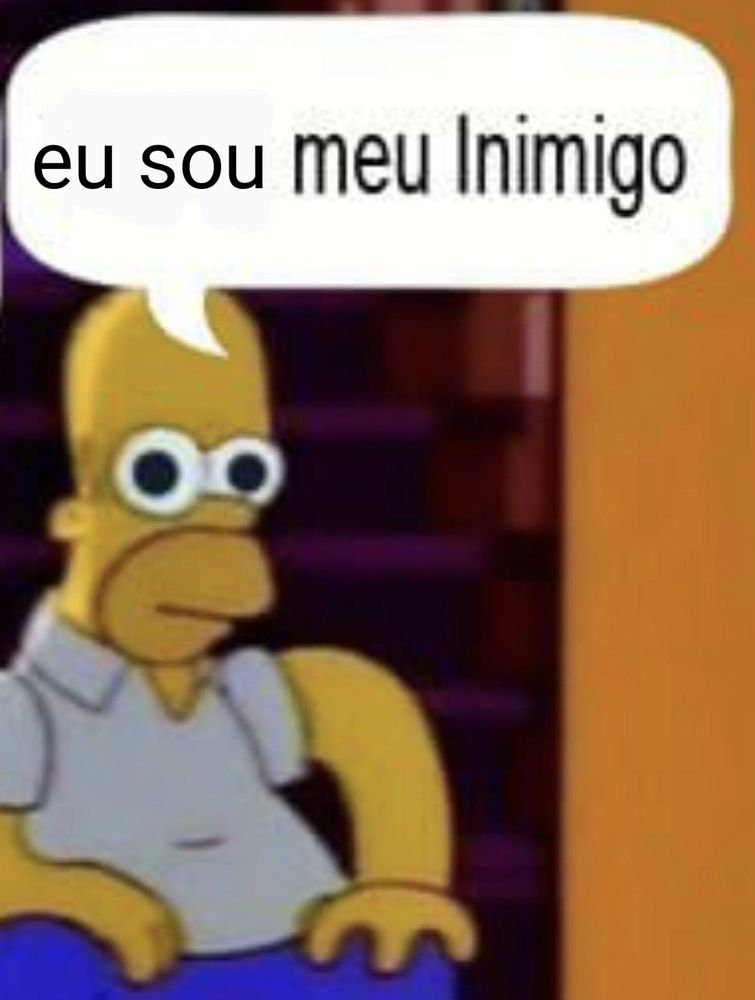 Homer Simpson com olhos arregalados dizendo EU SOU MEU INIMIGO 