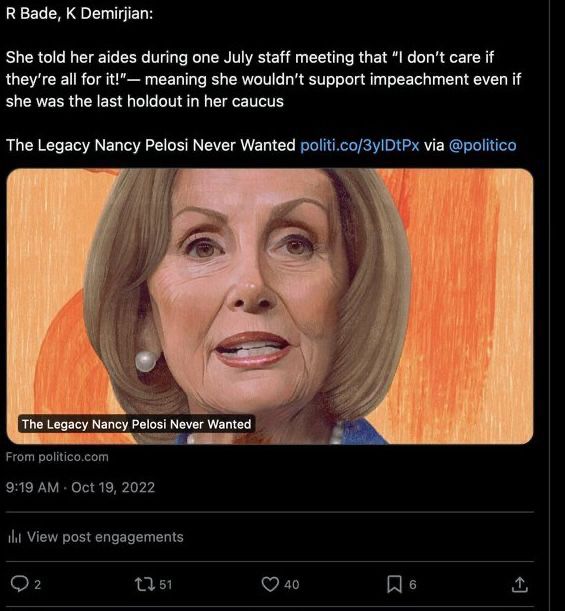 Pelosi's refusal to impeach Trump twice til dragged by colleagues.  

https://www.politico.com/news/magazine/2022/10/17/the-reluctant-impeacher-nancy-pelosis-00061653