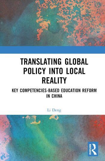 Book cover of "Translating global policy into local reality: Key competencies-based education reform in China" by Li Deng