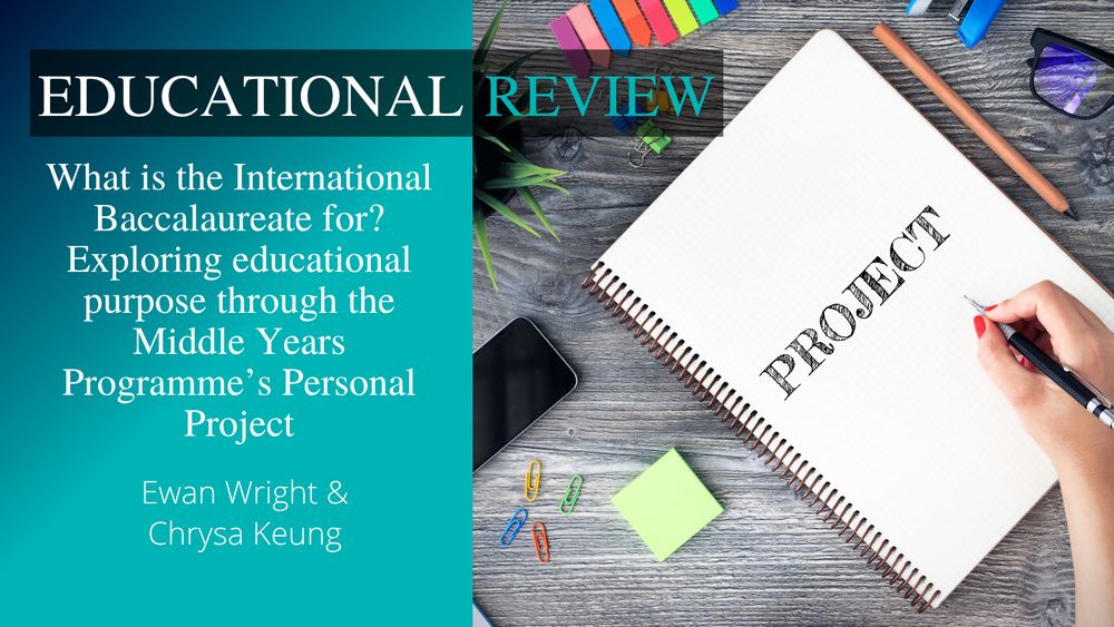 Educational Review journal title appears at the top. On the left, in white text on a bright blue background is the article title and author name(s): ‘What is the International Baccalaureate for? Exploring educational purpose through the Middle Years Programme’s Personal Project’ by Ewan Wright & Chrysa Keung. On the right is an image of a notebook with ‘PROJECT’ written on the cover. 