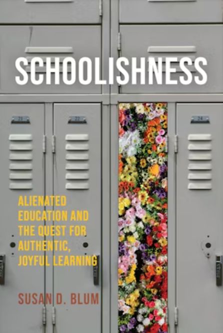 Book cover of "Schoolishness: alienated education and the quest for authentic, joyful learning" by Susan D. Blum