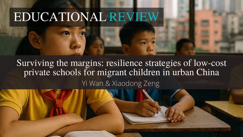 The background image shows students in yellow and blue uniforms sitting at school desks, looking forward attentively. This is overlaid with the ‘Educational Review’ journal title at the top. In the middle is the article title and author name(s): ‘Surviving the margins: resilience strategies of low-cost private schools for migrant children in urban China’ Yi Wan & Xiaodong Zeng. 