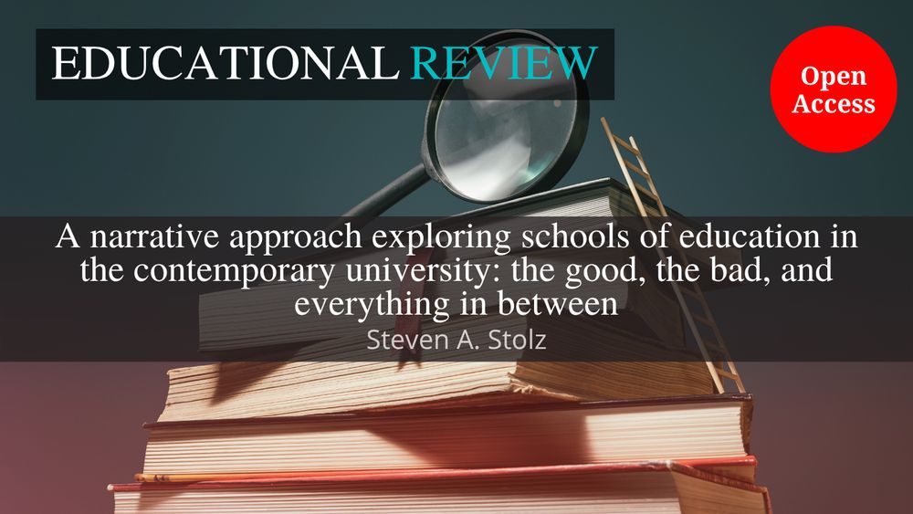 The background image shows a ladder leading up a stack of books to a magnifying glass. This is overlaid with the ‘Educational Review’ journal title at the top. In the middle is the article title and author name(s): ‘A narrative approach exploring schools of education in the contemporary university: the good, the bad, and everything in between’ by Steven A. Stolz. The words “Open Access” appear in a red circle.