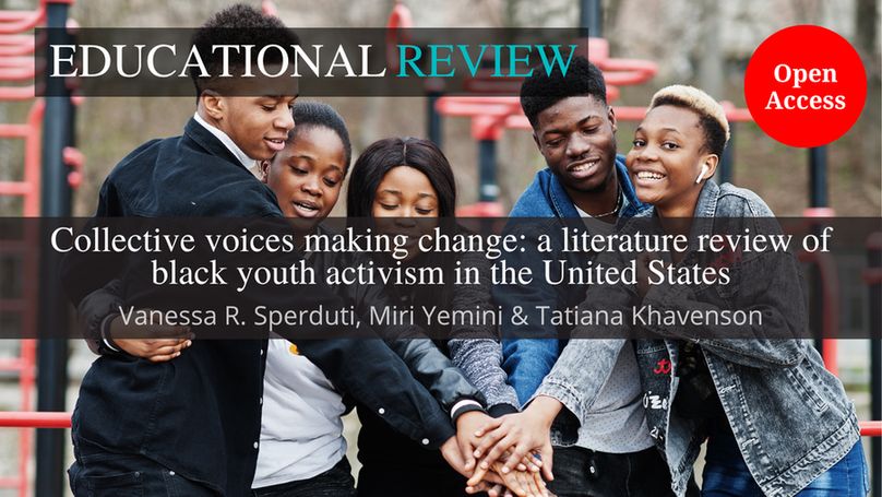 The background image shows a group of young Black people smiling and stacking their hands. This is overlaid with the ‘Educational Review’ journal title at the top. In the middle is the article title and author name(s): ‘Collective voices making change: a literature review of black youth activism in the United States’ by Vanessa R. Sperduti, Miri Yemini & Tatiana Khavenson. The words “Open Access” appear in a red circle.