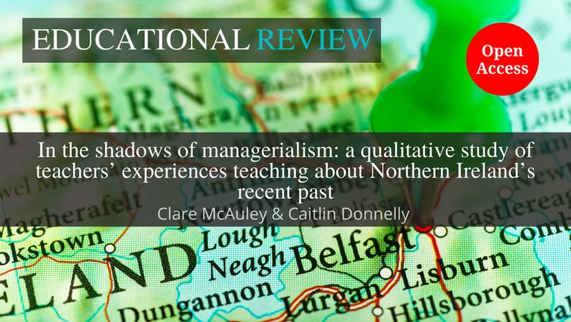 The background image shows a map with a pin in Belfast, Northern Ireland. This is overlaid with the ‘Educational Review’ journal title at the top. In the middle is the article title and author name(s): ‘In the shadows of managerialism: a qualitative study of teachers’ experiences teaching about Northern Ireland’s recent past’ by Clare McAuley & Caitlin Donnelly. The words “Open Access” appear in a red circle.