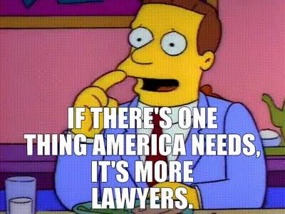 Lionel Hutz: IF THERE'S-ONE THING AMERICA NEEDS, IT'S MORE
LAWYERS.