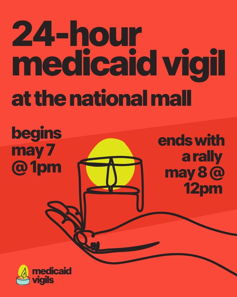 Graphic shows a hand holding a glowing candle. Text reads “24-hour Medicaid vigil at the National Mall, begins 5/7 @1pm and ends with a rally 5/8 @ 12pm.” 