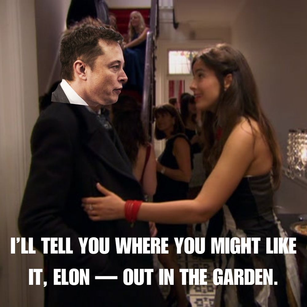 A meme with Elon Musk's face superimposed on the Peep Show scene where Sophie tells Hans he might like it in the garden when he turns up uninvited to her party. Caption reads: 'I'll tell you where you might like it, Elon — out in the garden.'