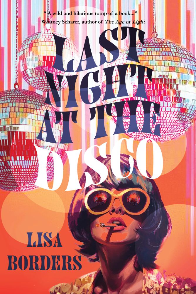 Book cover, in multicolored orange, red and pink hues with disco balls in the background and a young woman with large dark sunglasses and a cigarette dangling out of her mouth. Title LAST NIGHT AT THE DISCO is in a big splashy font. 