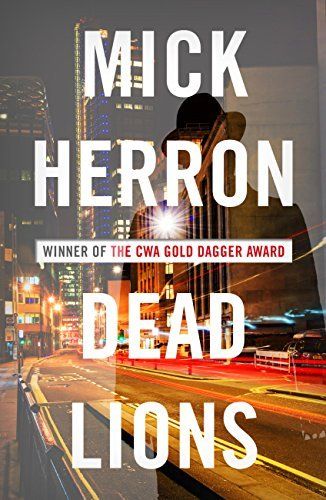 The image of the book cover for Dead Lions by Mick Herron includes the tagline 'Winner of the CWA Gold Dagger Award'. The image is of a brightly lit city street and skyscrapers at night, with the outline of a male figure wearing a fedora hat overlaid.