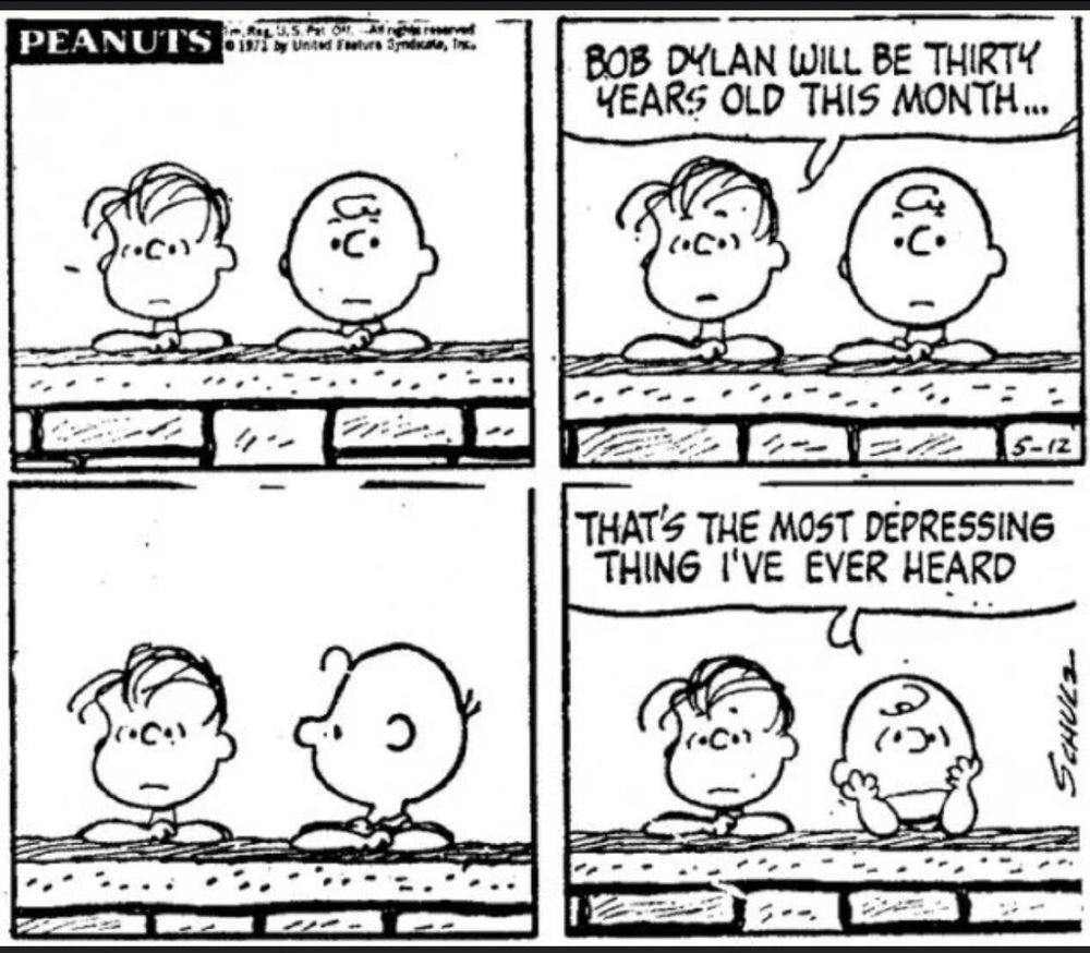 A Peanuts cartoon in which Linus and Charlie Brown are leaning on a wall lamenting the fact that Bob Dylan is about to turn 30 years old. 