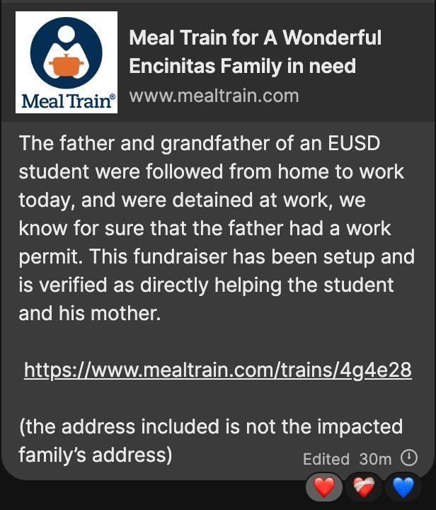The father and grandfather of an EUSD student were followed from home to work today, and were detained at work, we know for sure that the father had a work permit. This fundraiser has been setup and is verified as directly helping the student and his mother. 

 https://www.mealtrain.com/trains/4g4e28

(the address included is not the impacted family’s address)