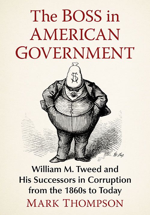 Cover of The Boss in American Government, with Thomas Nast's famous cartoon of a rotund Boss Tweed portrayed with a moneybag for a head. 