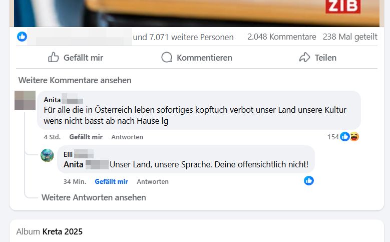 Screenshot eines Facebook-Kommentarthreads. Eine Nutzerin namens Anita schreibt: „Für alle die in Österreich leben sofortiges kopftuch verbot unser Land unsere Kultur wens nicht basst ab nach Hause lg“. Darauf antwortet Elli: „Unser Land, unsere Sprache. Deine offensichtlich nicht!“. Anitas Kommentar hat viele Reaktionen, darunter Likes und lachende Emojis.
