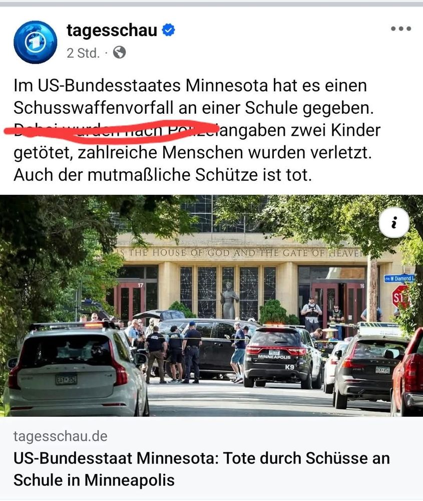 Das Bild zeigt einen Facebook-Post der Tagesschau über einen Schusswaffenvorfall in den USA. Auffälligkeit: Im Text ist ein Fehler enthalten: „Im US-Bundesstaates Minnesota …“ – korrekt müsste es heißen: „Im US-Bundesstaat Minnesota …“. Offenbar hat man hier ein zusätzliches -es eingefügt. Inhalt: Ort: Minneapolis, Minnesota Ereignis: Schießerei an einer Schule Opfer: Zwei Kinder wurden getötet, zahlreiche Menschen verletzt Auch der mutmaßliche Schütze ist tot Hinweis für ein Posting: Du könntest hier ansetzen und betonen, dass es zwar um eine tragische Nachricht geht, aber gleichzeitig der kleine sprachliche Patzer sofort auffällt – ein klassisches Beispiel dafür, wie stark Menschen Fehler in Überschriften oder Posts wahrnehmen, auch wenn es um ernste Themen geht. Soll ich dir daraus ein kurzes, pointiertes Posting im „Ach herrje“-Stil formulieren? 
