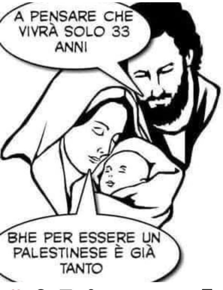 Immagine di Sacra Famiglia
Giuseppe guardando il neonato: "E pensare che vivrà solo 33 anni"
Maria: "Be', per essere palestinese è già tanto"