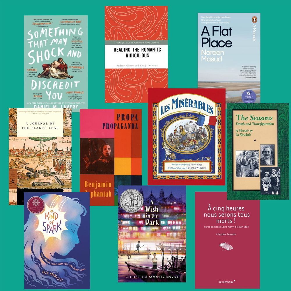 A green background with covers of the following books on it:
Something That May Shock and Discredit You by Daniel M Lavery
Reading the Romantic Ridiculous by Andrew McInnes and Rita J Dashwood
A Flat Place by Noreen Masud
A Journal of the Plague Year by Daniel Defoe
Propa Propaganda by Benjamin Zephaniah
Les Misérables adapted by Marcia Williams
The Seasons by Jo Sinclair
A Kind of Spark by Elle McNicoll
A Wish in the Dark by Christina Soontornvat
À cinq heures nous serons tous morts ! by Charles Jeanne.