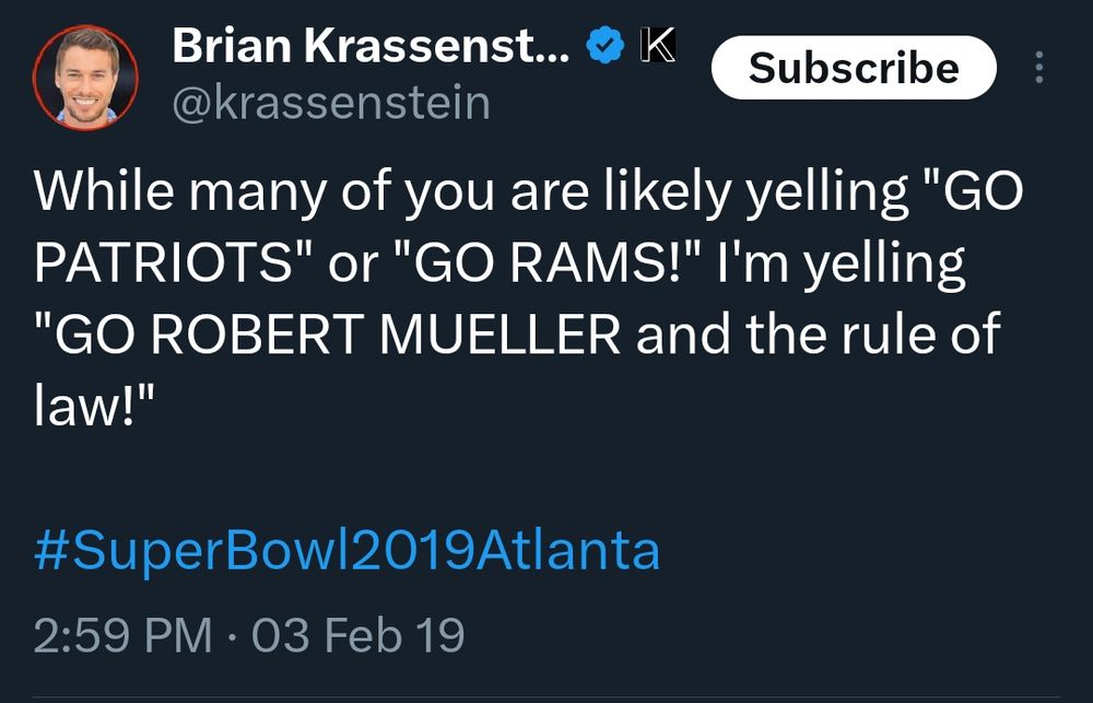 A Brian Krassenstein tweet from Super Bowl Sunday in 2019:

While many of you are likely yelling "GO PATRIOTS" or "GO RAMS!" I'm yelling "GO ROBERT MUELLER and the rule of law!"
