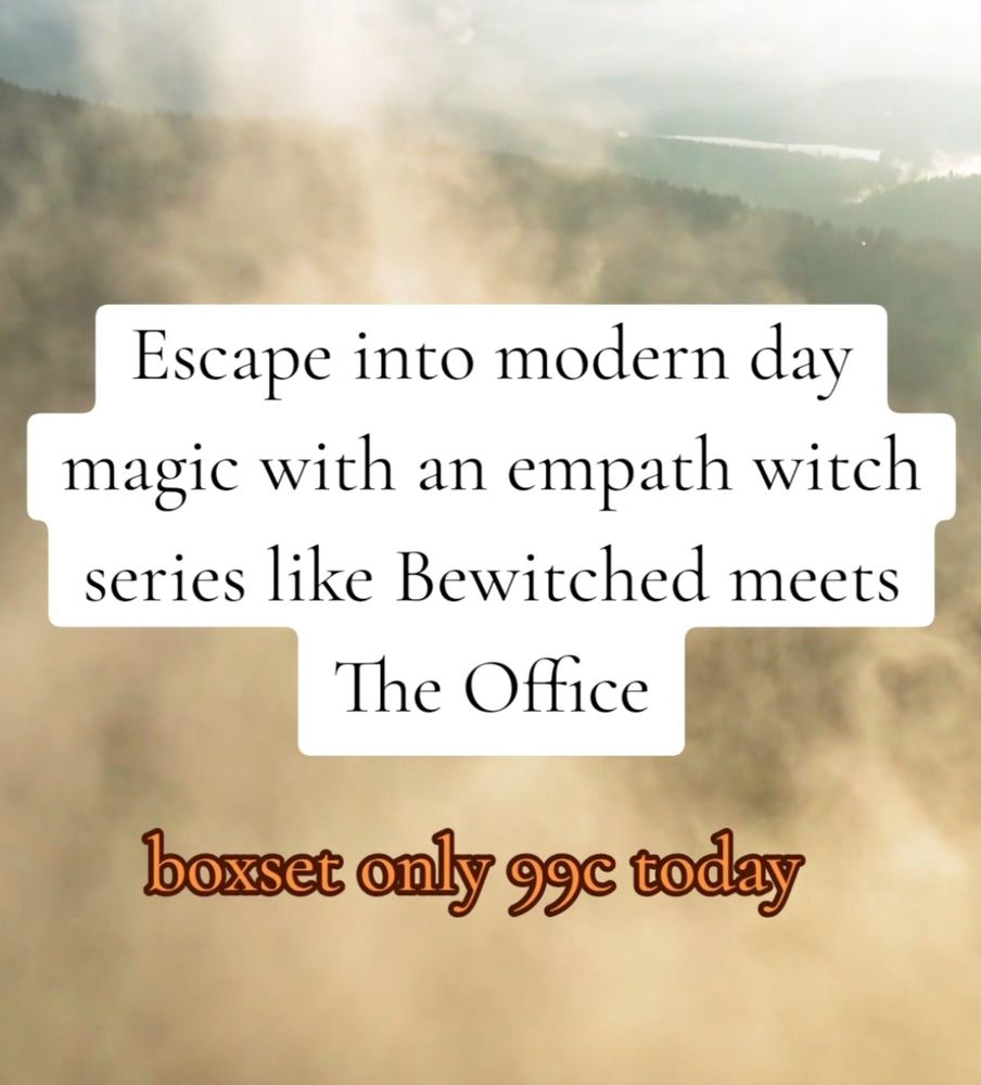 Foggy landscape with green land in the distance. Text overlay says Escape into modern day magic with an empath witch series like Bewitched meets The Office. Boxset only 99c today.