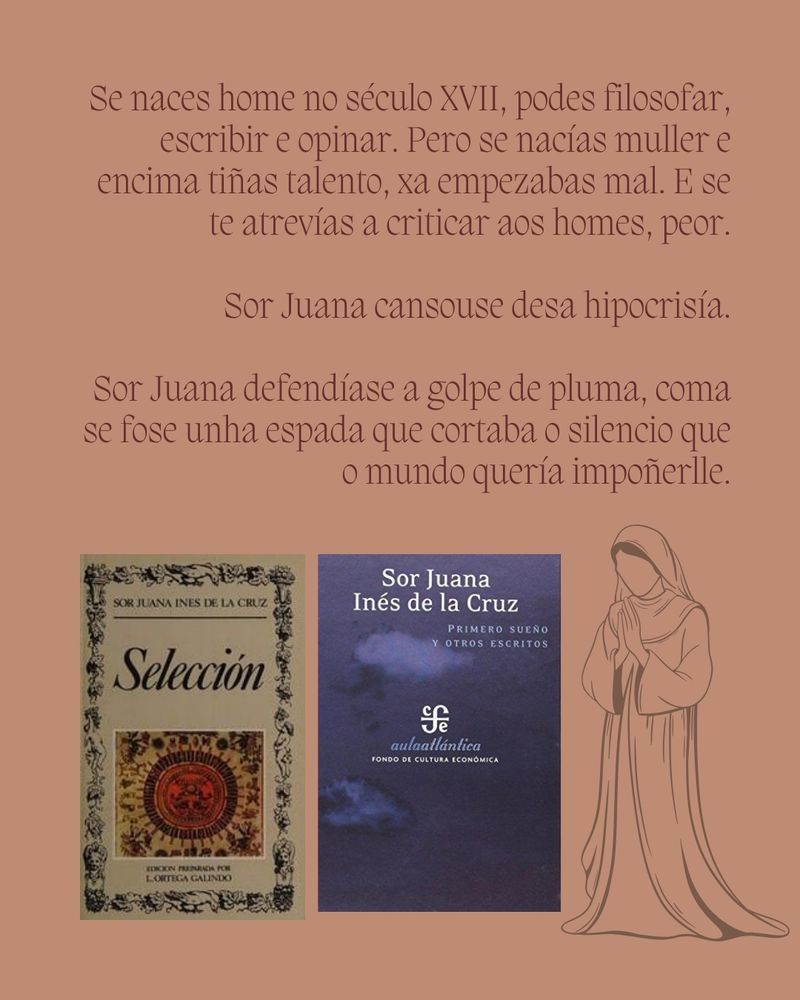 Fondo marrón con texto en gallego sobre Sor Juana Inés de la Cruz: crítica la hipocresía de su época. Incluye dos portadas de sus libros.