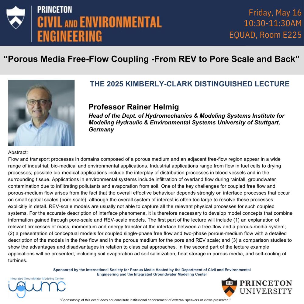 A promotional flyer for the 2025 Kimberly-Clark Distinguished Lecture hosted at Princeton University. The lecture is titled “Porous Media Free-Flow Coupling – From REV to Pore Scale and Back” and will be given by Professor Rainer Helmig, Head of the Department of Hydromechanics and Modeling Systems at the University of Stuttgart. The lecture is scheduled for Friday, May 16 from 10:30 to 11:30 AM in E225, EQuad. The flyer includes Professor Helmig’s portrait, an abstract of the lecture, and logos of the Princeton Civil and Environmental Engineering Department and the Integrated GroundWater Modeling Center.