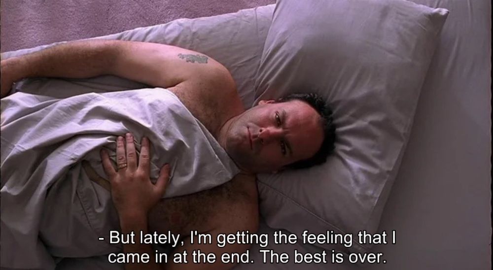 shot of Tony Soprano from The Sopranos with a quote from the show: "But lately, I'm getting the feeling that I came in at the end. The best is over."