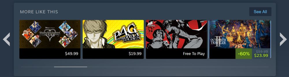 Steam's "More Like This" shows Kingdom Hearts 1.5+2.5, Persona 4, Persona 5... again, and Octopath Traveler 2.