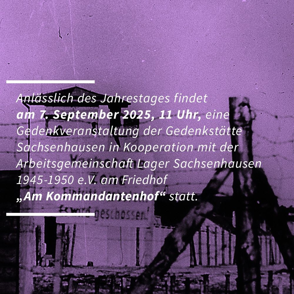 Anlässlich des Jahrestages findet am 7. September 2025, 11 Uhr, eine Gedenkveranstaltung der Gedenkstätte Sachsenhausen in Kooperation mit der Arbeitsgemeinschaft Lager Sachsenhausen 1945–1950 e. V. am Friedhof „Am Kommandantenhof“ statt.