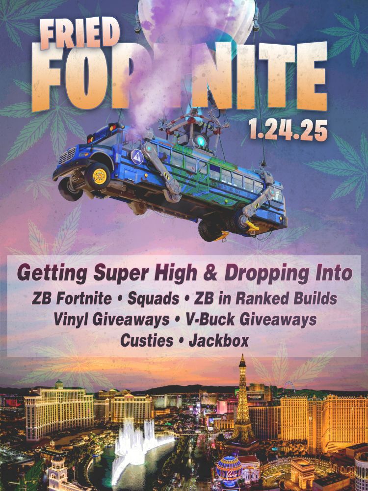 Fortnite Battlebus flying over the Vegas Strip. Purple smoke is coming out of the windows. The text reads Fried Frotntie 1.24.25. Getting Super High and Dropping Into ZB Fortntie, Squads, ZB in Ranked Builds, Vinyl Giveaways, V-Buck Giveaways, Custies, and Jackbox.