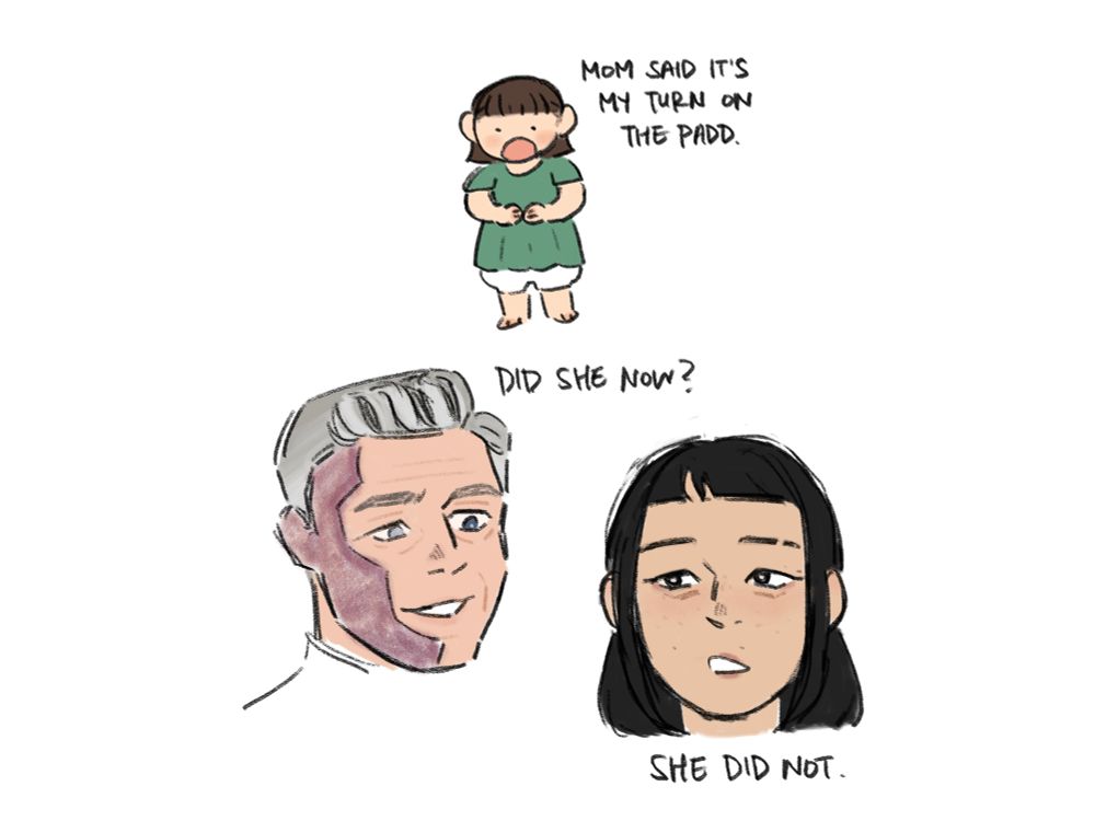 Delusional doodle of Chris and Firis’s daughter saying “mom said it’s my turn on the PADD.”

Chris with burn scars: did she now? 
Firis: she did not.